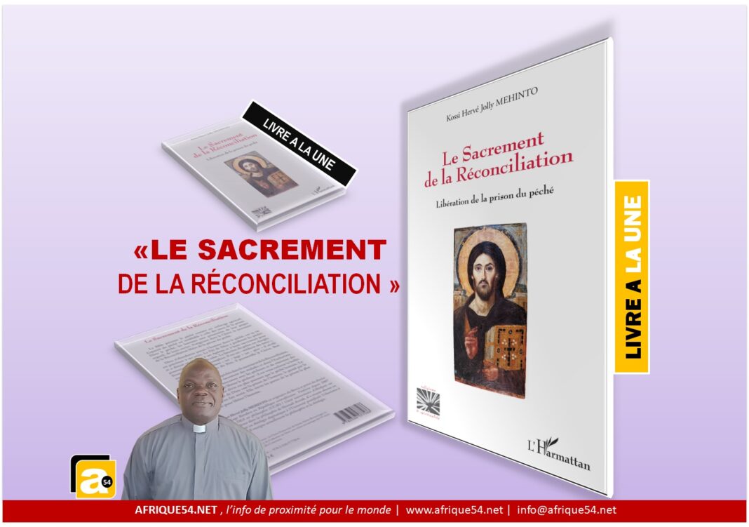 Foi chrétienne ✝️ | Le prêtre Kossi Hervé Jolly Mehinto publie “Le Sacrement de la Réconciliation ”, un ouvrage sur la libération du péché par la foi en Jésus-Christ