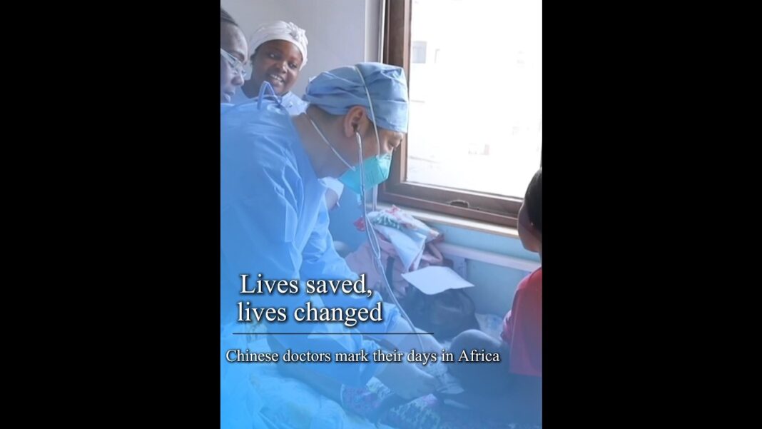 Lives saved, lives changed — Chinese doctors mark their days in Africa